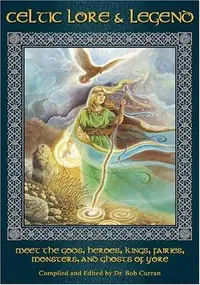 Celtic Lore and Legend: Meet the Gods, Heroes, Kings, Faities, Monsters, and Ghosts of Yore — photo 2