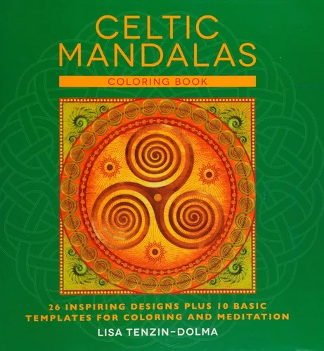 Celtic Mandalas: 32 Inspiring Designs Plus 10 Basic Templates for Colouring and Meditation Tenzin-Dolma, Lisa