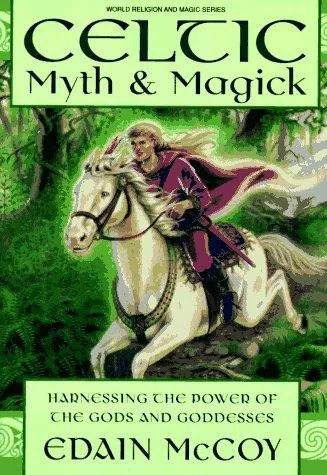 Celtic Myth & Magick: Harness the Power of the Gods & Goddesses McCoy, Edain