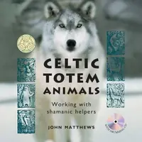 Celtic Totem Animals: Ancient Stories of Shamanic Helpers and How to Access Their Wisdom — photo 2