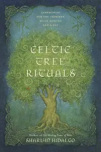 Celtic Tree Rituals: Ceremonies for the Thirteen Moon Months and a Day — photo 2