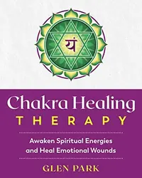 Chakra Healing Therapy: Awaken Spiritual Energies and Heal Emotional Wounds — photo 2