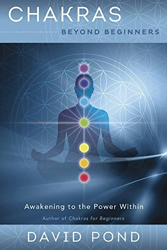 Chakras Beyond Beginners: Awakening to the Power Within Pond, David