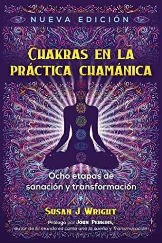 Chakras En La Práctica Chamánica: Ocho Etapas de Sanación Y Transformación (Edition, Nueva Edicion) Wright, Susan J