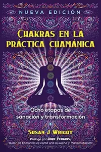 Chakras En La Práctica Chamánica: Ocho Etapas de Sanación Y Transformación (Edition, Nueva Edicion) Wright, Susan J — photo 2