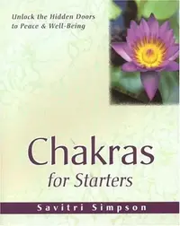 Chakras for Starters: Unlock the Hidden Doors to Peace and Well-Being Simpson, Savitri — photo 2