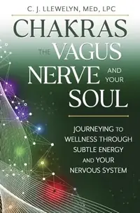 Chakras, the Vagus Nerve, and Your Soul: Journeying to Wellness Through Subtle Energy and Your Nervous System Llewelyn, C J — photo 2
