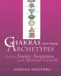 Chakras & Their Archetypes: Uniting Energy Awareness with Spiritual Growth — photo 2