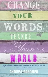 Change Your Words, Change Your World Gardner, Andrea — photo 2