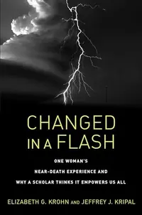 Changed in a Flash: One Woman's Near-Death Experience and Why a Scholar Thinks It Empowers Us All — photo 2