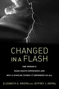 Changed in a Flash: One Woman's Near-Death Experience and Why a Scholar Thinks It Empowers Us All — photo 2
