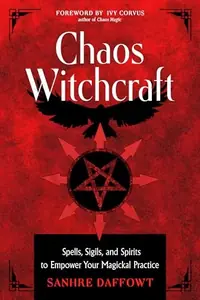 Chaos Witchcraft: Spells, Sigils, and Spirits to Empower Your Magickal Practice — photo 2