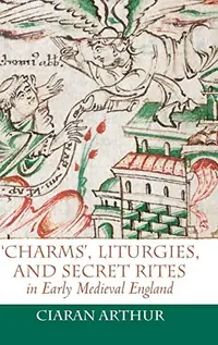 'Charms', Liturgies, and Secret Rites in Early Medieval England — photo 2