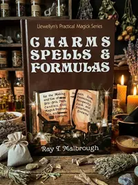 Charms, Spells & Formulas: For the Making and Use of Gris Gris Bags, Herb Candles, Doll Magic, Incenses, Oils, and Powders Malbrough, Ray T — photo 1