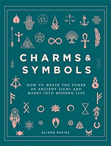 Charms & Symbols: How to Weave the Power of Ancient Signs and Marks Into Modern Life