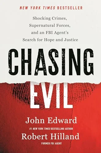 Chasing Evil: Shocking Crimes, Supernatural Forces, and an FBI Agent's Search for Hope and Justice