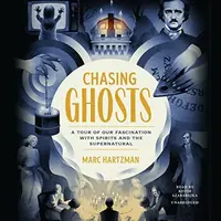 Chasing Ghosts: A Tour of Our Fascination with Spirits and the Supernatural — photo 2