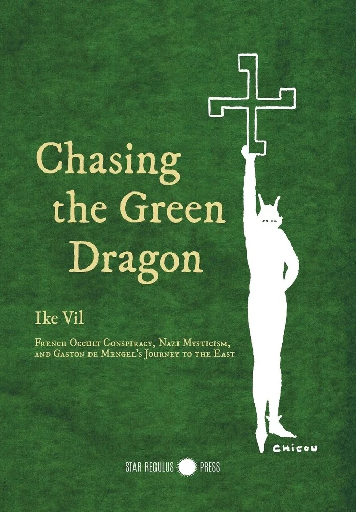 Chasing the Green Dragon: French Occult Conspiracy, Nazi Mysticism, and Gaston de Mengel's Journey to the East — photo 2