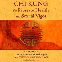 CHI Kung for Prostate Health and Sexual Vigor: A Handbook of Simple Exercises and Techniques — photo 2