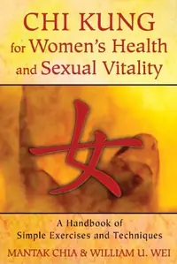 CHI Kung for Women's Health and Sexual Vitality: A Handbook of Simple Exercises and Techniques — photo 2