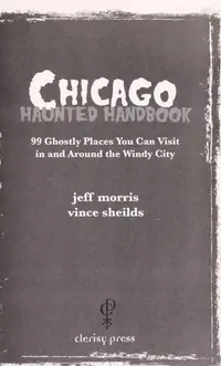 Chicago Haunted Handbook: 99 Ghostly Places You Can Visit in and Around the Windy City - PGW Morris, Jeff — photo 2