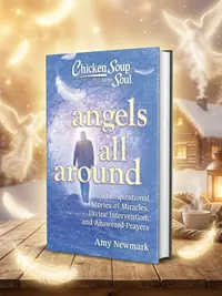 Chicken Soup for the Soul: Angels All Around: 101 Inspirational Stories of Miracles, Divine Intervention, and Answered Prayers — photo 1