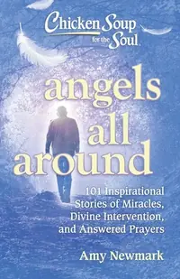 Chicken Soup for the Soul: Angels All Around: 101 Inspirational Stories of Miracles, Divine Intervention, and Answered Prayers — photo 2