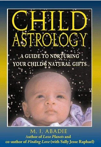 Child Astrology: A Guide to Nurturing Your Child's Natural Gifts (Original)