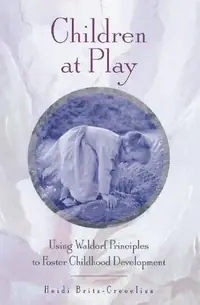 Children at Play: Using Waldorf Principles to Foster Childhood Development (Original) — photo 2