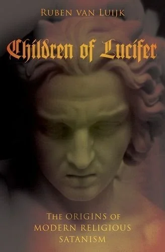 Children of Lucifer: The Origins of Modern Religious Satanism Van Luijk, Ruben