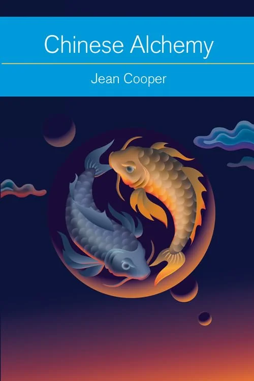 Chinese Alchemy: Taoism, the Power of Gold, and the Quest for Immortality Cooper, Jean