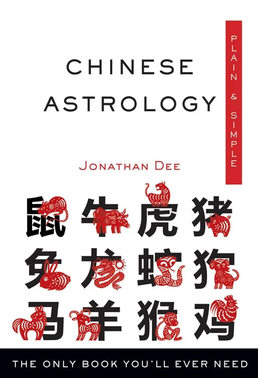 Chinese Astrology Plain & Simple: The Only Book You'll Ever Need Dee, Jonathan