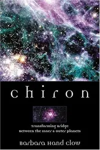 Chiron: Rainbow Bridge Between the Inner & Outer Planets Clow, Barbara Hand — photo 2