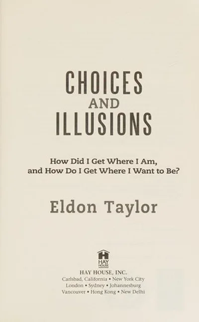 Choices and Illusions: How Did I Get Where I Am, and How Do I Get Where I Want to Be? (Revised) (Revised) — dewey-pub:Hay House
