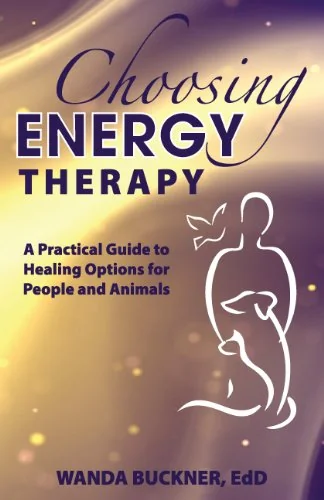 Choosing Energy Therapy: A Practical Guide to Healing Options for People and Animals — photo 3