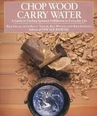 Chop Wood, Carry Water: A Guide to Finding Spiritual Fulfillment in Everyday Life — photo 2