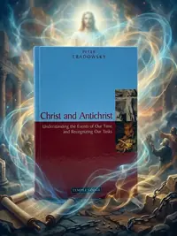 Christ and Antichrist: Understanding the Events of Our Time and Recognizing Our Tasks — photo 1