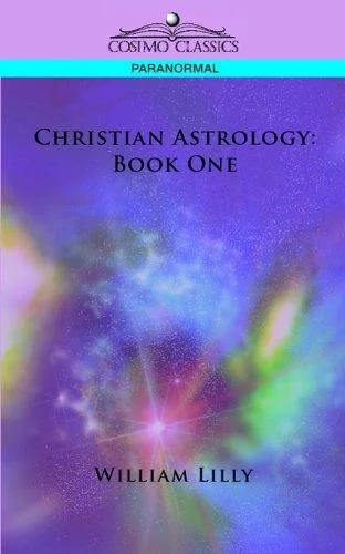 Christian Astrology: Book One Lilly, William