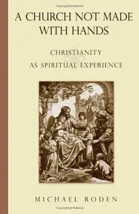 Church Not Made with Hands: Christianity as Spiritual Experience — photo 2