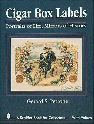 Cigar Box Labels: Portraits of Life, Mirrors of History Petrone, Gerard S — dewey-pub:Schiffer