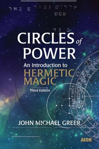 Circles of Power: An Introduction to Hermetic Magic: Third Edition