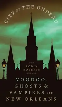 City of the Undead: Voodoo, Ghosts, and Vampires of New Orleans — photo 2