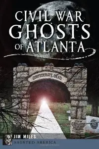 Civil War Ghosts of Atlanta Miles, Jim — photo 2