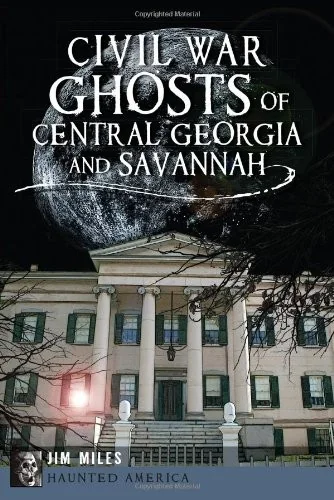 Civil War Ghosts of Central Georgia and Savannah Miles, Jim