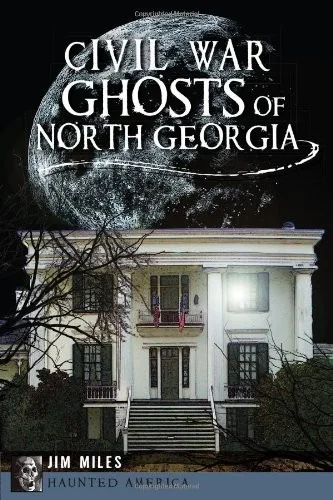Civil War Ghosts of North Georgia Miles, Jim