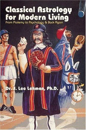 Classical Astrology for Modern Living: From Ptolemy to Psychology & Back Again (UK)