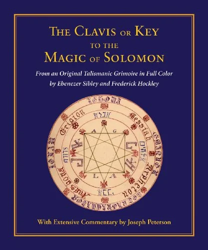 Clavis or Key to the Magic of Solomon: From an Original Talismanic Grimoire in Full Color by Ebenezer Sibley and Frederick Hockley
