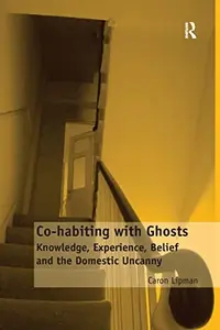 Co-habiting with Ghosts: Knowledge, Experience, Belief and the Domestic Uncanny — photo 2