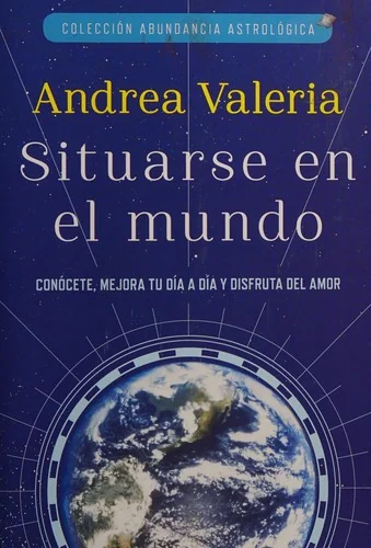 Colecci n Abundancia Astrol gica: Situarse en el mundo = Place in the World Valeria, Andrea
