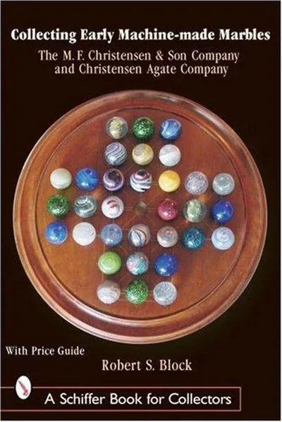 Collecting Early Machine Made Marbles from the M.F. Christensen & Son Company and Christensen Agate Company — dewey-pub:Schiffer